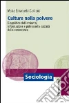 Culture nella polvere. Biopolitica dell'amianto, informazione e potere nella società della conoscenza Culture nella polvere. Biopolitica dell'amianto, informazione e potere nella società della conoscenza