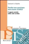 Perché non possiamo non essere eclettici. Il sapere sociale nella web society Perché non possiamo non essere eclettici. Il sapere sociale nella web society
