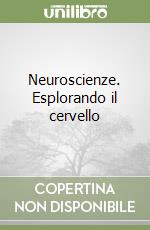 Neuroscienze. Esplorando il cervello libro
