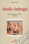 Aurelio Ambrogio. Un magistrato vescovo a Milano Aurelio Ambrogio. Un magistrato vescovo a Milano