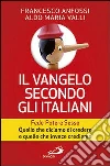 Il Vangelo secondo gli italiani. Fede, potere, sesso. Quello che diciamo di credere e quello che invece crediamo Il Vangelo secondo gli italiani. Fede, potere, sesso. Quello che diciamo di credere e quello che invece crediamo