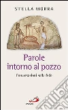 Parole intorno al pozzo. Conversazioni sulla fede Parole intorno al pozzo. Conversazioni sulla fede