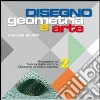 Disegno: geometria e arte. Per le Scuole superiori (2) Disegno: geometria e arte. Per le Scuole superiori (2)