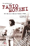 Fabio Moreni. L'avventura umanitaria di un uomo di fede Fabio Moreni. L'avventura umanitaria di un uomo di fede