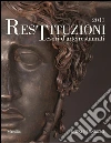 Restituzioni. Tesori d'arte restaurati 2013 Restituzioni. Tesori d'arte restaurati 2013