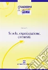 Scuola, organizzazione, comunità. Nuovi paradigmi per la scuola dell'autonomia Scuola, organizzazione, comunità. Nuovi paradigmi per la scuola dell'autonomia