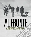 Al fronte. Cineoperatori e fotografi raccontano la grande guerra. Catalogo della mostra (Torino, 22 gennaio-5 maggio 2015) libro