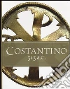 Costantino 313 d. C. Catalogo della mostra (Roma, 11 aprile-15 settembre 2013). Ediz. italiana e inglese Costantino 313 d. C. Catalogo della mostra (Roma, 11 aprile-15 settembre 2013). Ediz. italiana e inglese