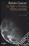 La Tigre e la luna. Rocco Petrone. Storia di un italiano che non voleva passare alla storia La Tigre e la luna. Rocco Petrone. Storia di un italiano che non voleva passare alla storia