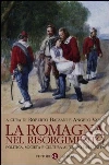 La Romagna nel Risorgimento. Politica, società e cultura al tempo dell'unità La Romagna nel Risorgimento. Politica, società e cultura al tempo dell'unità
