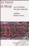 Le tracce di Mosé. La Bibbia tra storia e mito Le tracce di Mosé. La Bibbia tra storia e mito