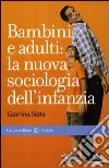 Bambini e adulti: la nuova sociologia dell'infanzia Bambini e adulti: la nuova sociologia dell'infanzia