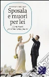 Sposala e muori per lei Sposala e muori per lei