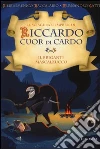Il brigante Mascalzucco. Le sciagurate imprese di Riccardo Cuor di Cardo Il brigante Mascalzucco. Le sciagurate imprese di Riccardo Cuor di Cardo