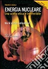 Energia nucleare. Una scelta etica e indifferibile. Ma le scorie radioattive? Energia nucleare. Una scelta etica e indifferibile. Ma le scorie radioattive?
