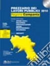 Prezzario dei lavori pubblici 2010. Regione Campania. Con CD-ROM Prezzario dei lavori pubblici 2010. Regione Campania. Con CD-ROM