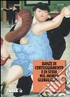 Danze di corteggiamento e di sfida nel mondo globalizzato. Atti del Convegno Atti del Convegno (Lecce, 10-12 ottobre 2005) Danze di corteggiamento e di sfida nel mondo globalizzato. Atti del Convegno Atti del Convegno (Lecce, 10-12 ottobre 2005)