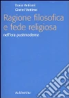Ragione filosofica e fede religiosa nell'era postmoderna Ragione filosofica e fede religiosa nell'era postmoderna