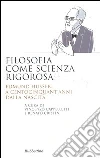 Filosofia come scienza rigorosa. Edmund Husserl a centocinquant'anni dalla nascita Filosofia come scienza rigorosa. Edmund Husserl a centocinquant'anni dalla nascita