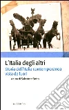 L'Italia degli altri. Storia dell'Italia contemporanea vista da fuori L'Italia degli altri. Storia dell'Italia contemporanea vista da fuori
