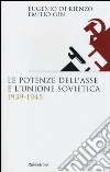 Le potenze dell'asse e l'Unione Sovietica 1939-1945 Le potenze dell'asse e l'Unione Sovietica 1939-1945