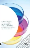 Il segreto della chimica. Viaggio tra gli «elementi» del nostro universo Il segreto della chimica. Viaggio tra gli «elementi» del nostro universo