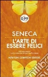 L'arte di essere felici e vivere a lungo. Testo latino a fronte. Ediz. integrale L'arte di essere felici e vivere a lungo. Testo latino a fronte. Ediz. integrale