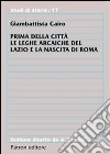 Prima della città. Le leghe arcaiche del Lazio e la nascita di Roma Prima della città. Le leghe arcaiche del Lazio e la nascita di Roma