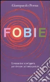 Fobie. Conoscerle e sconfiggerle per ritrovare la libertà perduta libro