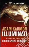 Illuminati. Viaggio nel cuore nero della cospirazione mondiale libro