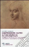 Comprendere l'altro. Il circolo ermeneutico della relazione d'aiuto. Un approccio metodologico all'interpretazione in psicoterapia, musicoterapia,counseling Comprendere l'altro. Il circolo ermeneutico della relazione d'aiuto. Un approccio metodologico all'interpretazione in psicoterapia, musicoterapia,counseling