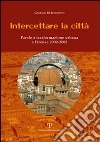 Intercettare la città. Parole e trasformazione urbana a Firenze (2000-2008) Intercettare la città. Parole e trasformazione urbana a Firenze (2000-2008)