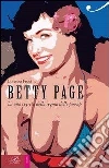 Betty Page. La vita segreta della regina delle pin-up Betty Page. La vita segreta della regina delle pin-up