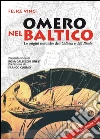 Omero nel Baltico. Le origini nordiche dell'Odissea e dell'Iliade Omero nel Baltico. Le origini nordiche dell'Odissea e dell'Iliade