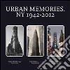 Urban memories. NY 1942-2012. Catalogo della mostra (Roma, 8-23 febbraio 2013). Ediz. italiana e inglese Urban memories. NY 1942-2012. Catalogo della mostra (Roma, 8-23 febbraio 2013). Ediz. italiana e inglese