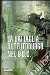 La battaglia di Teutoburgo. La disfatta di Varo 9 d.C. La battaglia di Teutoburgo. La disfatta di Varo 9 d.C.