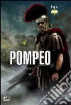 Pompeo. Un biografia militare Pompeo. Un biografia militare
