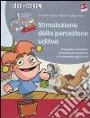 Stimolazione della percezione uditiva. Potenziare l'attenzione all'ascolto per migliorare le competenze linguistiche. Con CD-ROM Stimolazione della percezione uditiva. Potenziare l'attenzione all'ascolto per migliorare le competenze linguistiche. Con CD-ROM