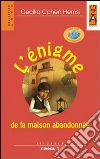 L'ENIGME DE LA MAISON ABANDONNEE L'ENIGME DE LA MAISON ABANDONNEE