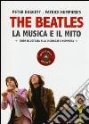 The Beatles. La musica e il mito. Guida illustrata alla discografia completa The Beatles. La musica e il mito. Guida illustrata alla discografia completa