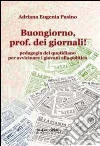 Buongiorno, prof. dei giornali! Pedagogia del quotidiano per avvicinare i giovani alla politica Buongiorno, prof. dei giornali! Pedagogia del quotidiano per avvicinare i giovani alla politica