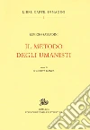 Il metodo degli umanisti Il metodo degli umanisti