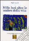 Mille luci oltre le ombre della vita Mille luci oltre le ombre della vita