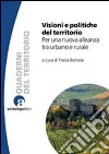 Visioni e politiche del territorio. Per una nuova alleanza tra urbano e rurale Visioni e politiche del territorio. Per una nuova alleanza tra urbano e rurale