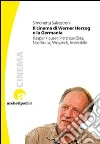 Il Cinema di Werner Herzog e la Germania. Kaspar Hauser, Herz aus Glas, Nosferatu, Woyzeck, Invincibile Il Cinema di Werner Herzog e la Germania. Kaspar Hauser, Herz aus Glas, Nosferatu, Woyzeck, Invincibile