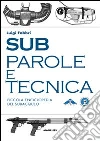 Sub. Parole e tecnica. Piccola enciclopedia del subacqueo Sub. Parole e tecnica. Piccola enciclopedia del subacqueo