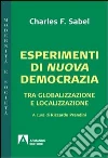 Esperimenti di nuova democrazia. Tra globalizzazione e localizzazione Esperimenti di nuova democrazia. Tra globalizzazione e localizzazione