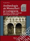Archeologia dei monasteri in Lunigiana. Documenti e cultura materiale degli enti monastici della diocesi di Luni dalle origini al XII secolo Archeologia dei monasteri in Lunigiana. Documenti e cultura materiale degli enti monastici della diocesi di Luni dalle origini al XII secolo