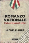 Romanzo nazionale. L'Italia e gli inganni della politica Romanzo nazionale. L'Italia e gli inganni della politica