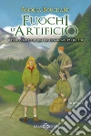 Fuochi d'artificio. Il piano segreto di quattro giovanissimi partigiani libro